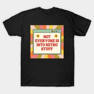 not everyone is into retro stuff. T-Shirt